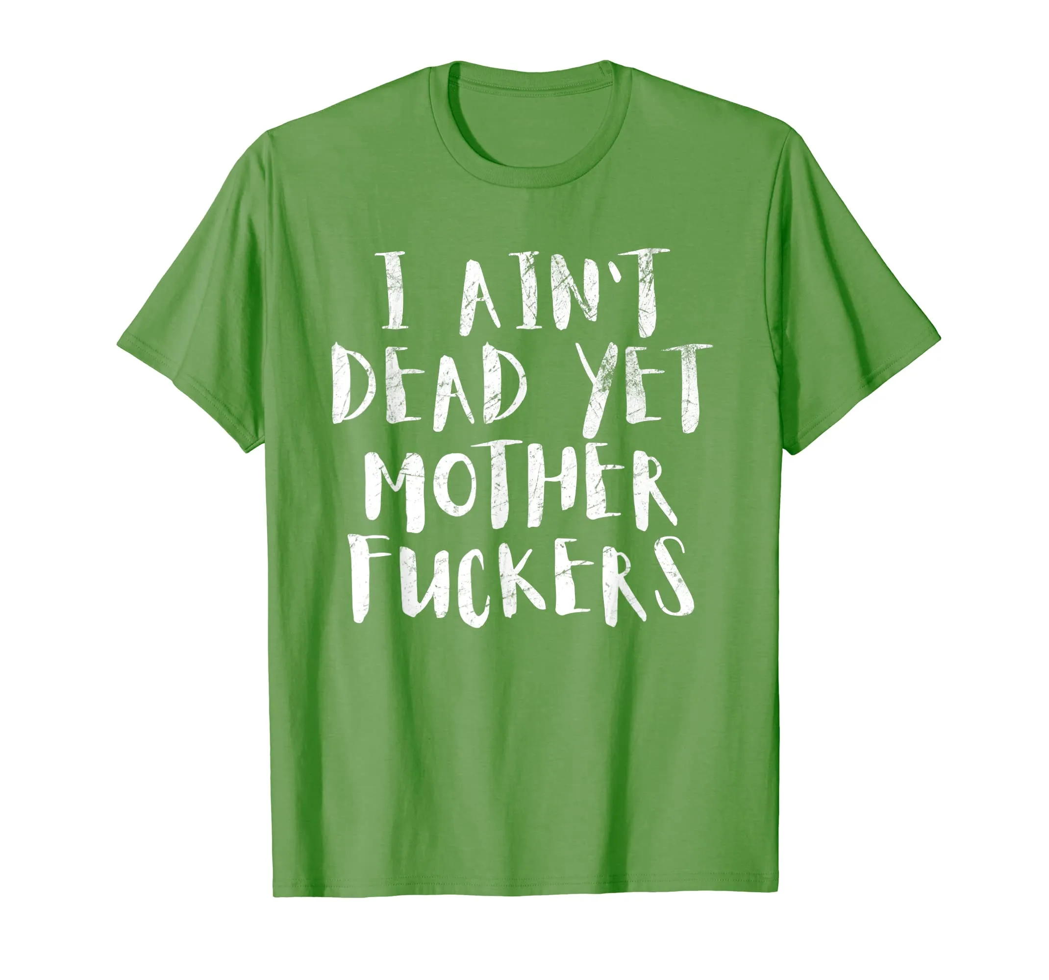 I Aint Dead Yet Mother Fuckers T-Shirt Old People Gag Gifts