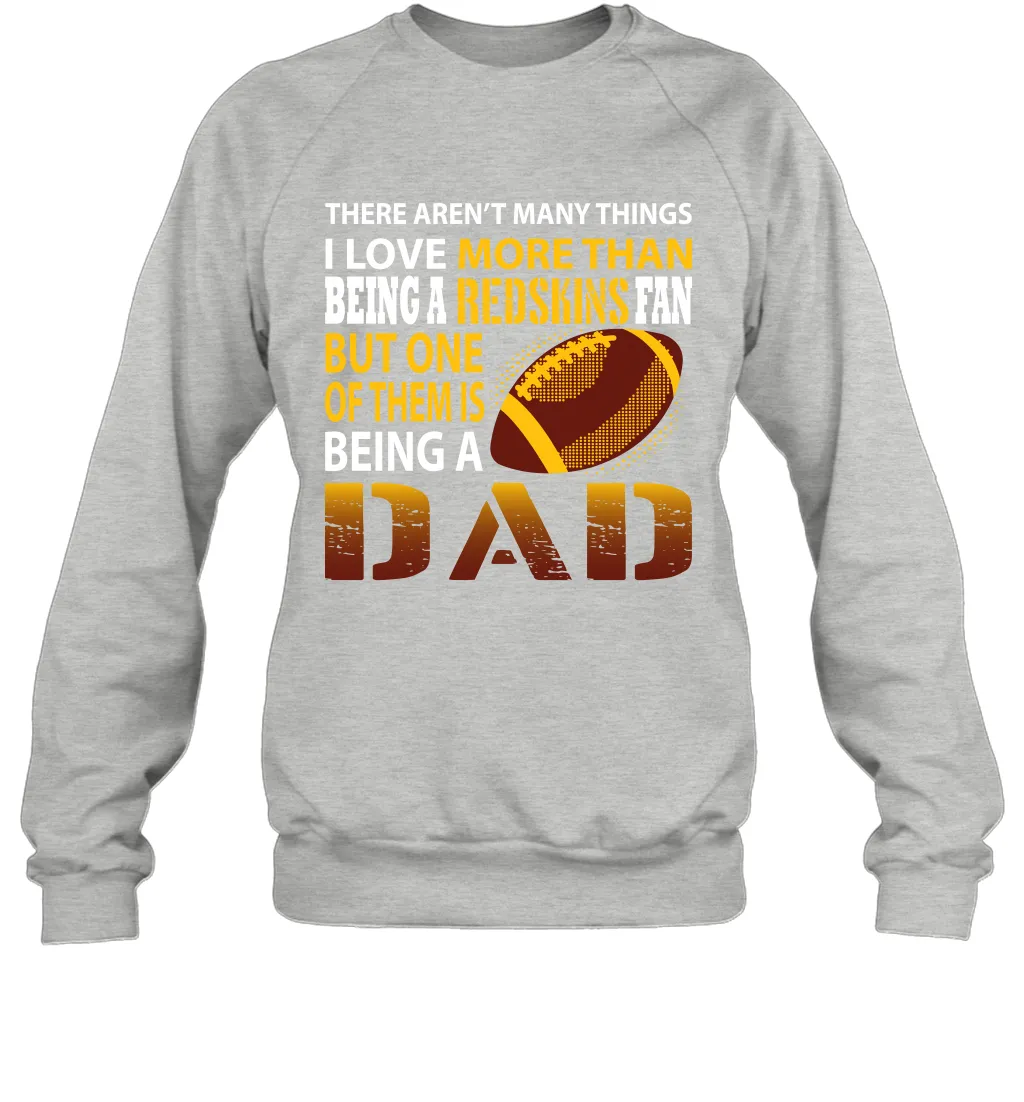 I Love More Than Being A Washington Redskins Fan Being A Dad Football Sweatshirt