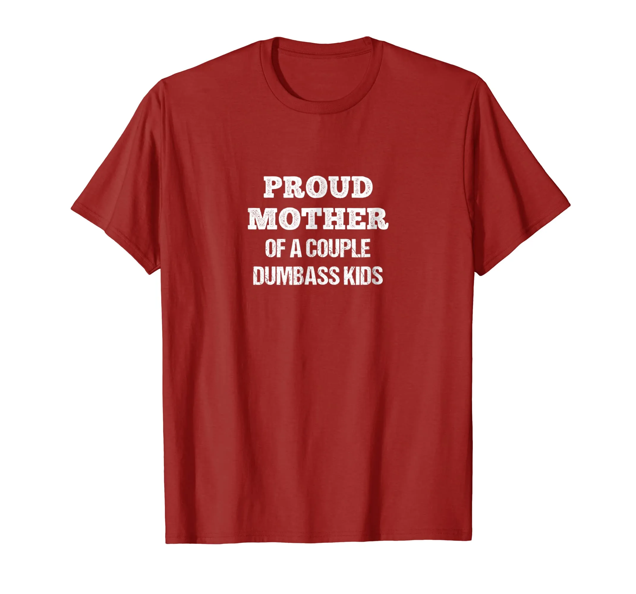 Proud Mother Of A Couple Dumbass Kids Shirt