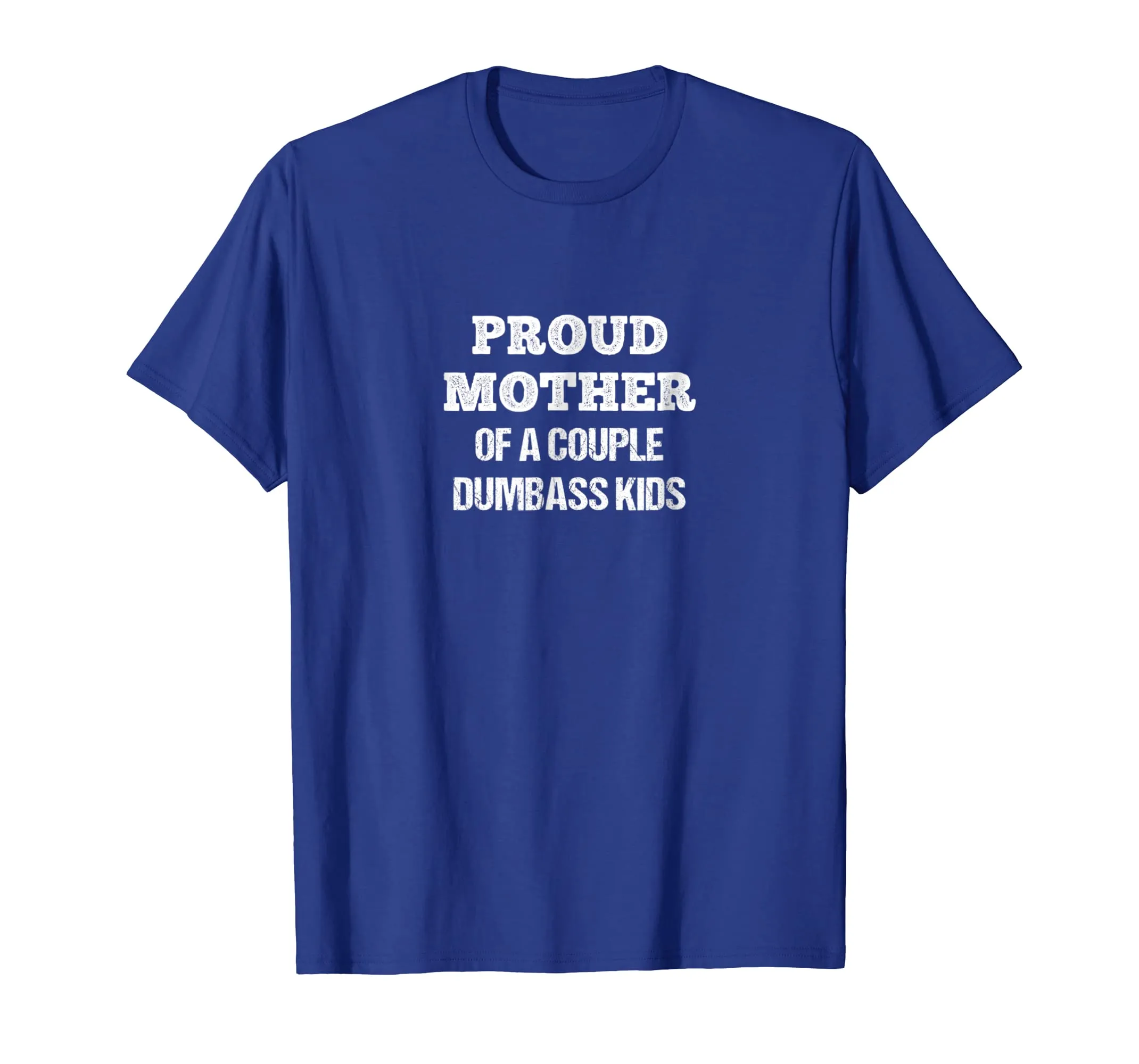 Proud Mother Of A Couple Dumbass Kids Shirt